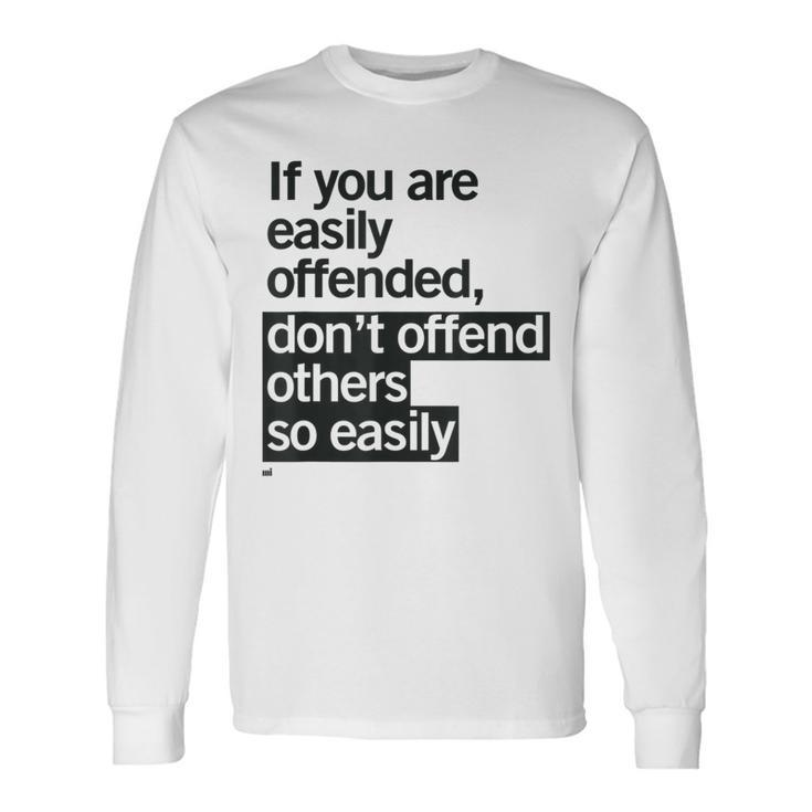Easily Offended Wise Quote Long Sleeve T-Shirt