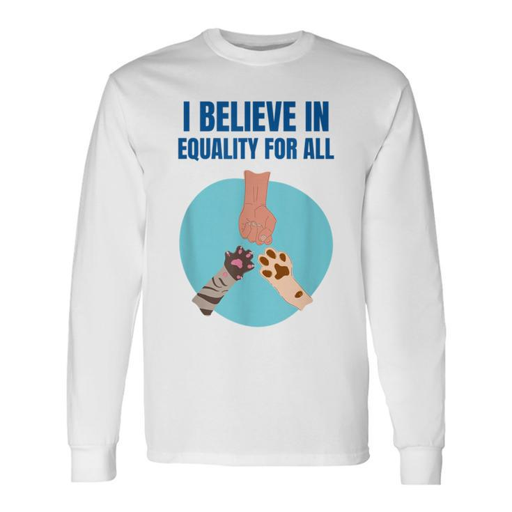 Equality For All Animal Equality Cat Lover Dog Lover Long Sleeve T-Shirt