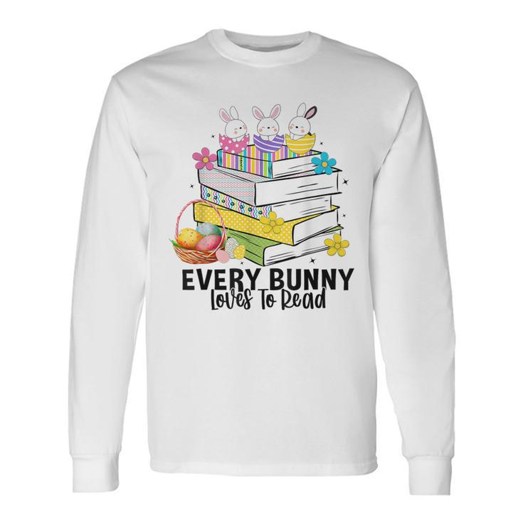Every Bunny Loves To Read Easter Cute Reading Books Lover Long Sleeve T-Shirt