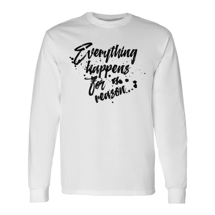 Everything Happens For A Reason Inspirational Long Sleeve T-Shirt Gifts ideas