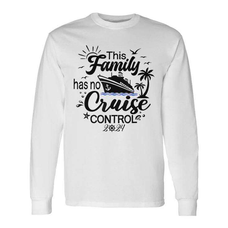 This Family Cruise Has No Control 2024 Long Sleeve T-Shirt