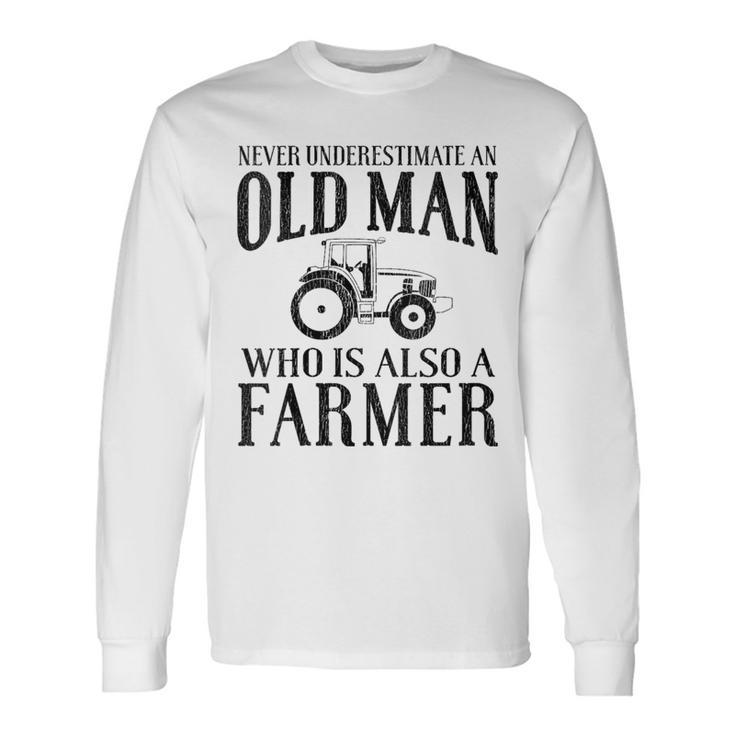 Farmer Never Underestimate An Old Man Farmer Long Sleeve T-Shirt