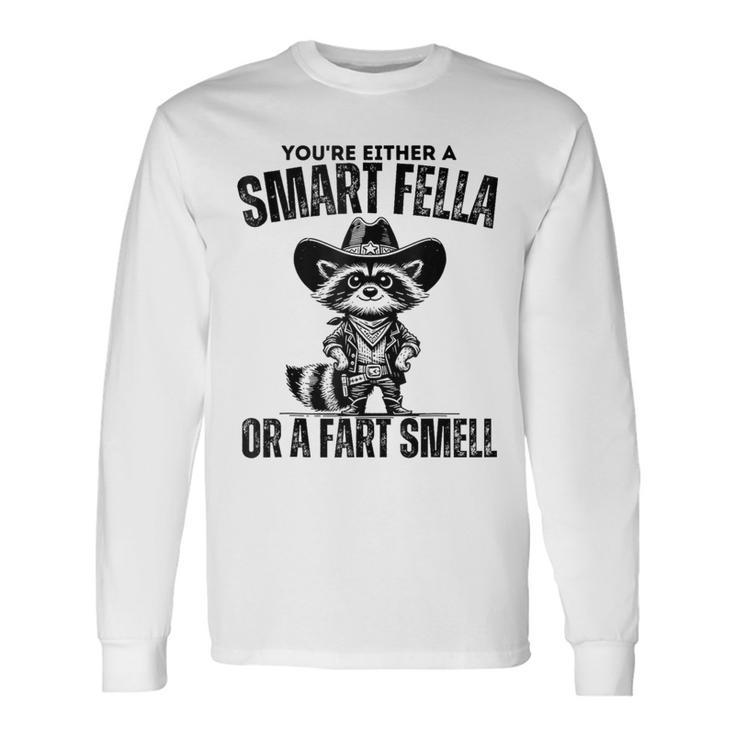 Fart Joke You're Either A Smart Fella Or A Fart Smell Long Sleeve T-Shirt