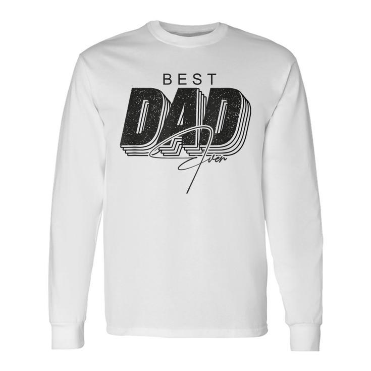 Father Day Best Dad Ever From Daughters Sons Moms Kids Long Sleeve T-Shirt