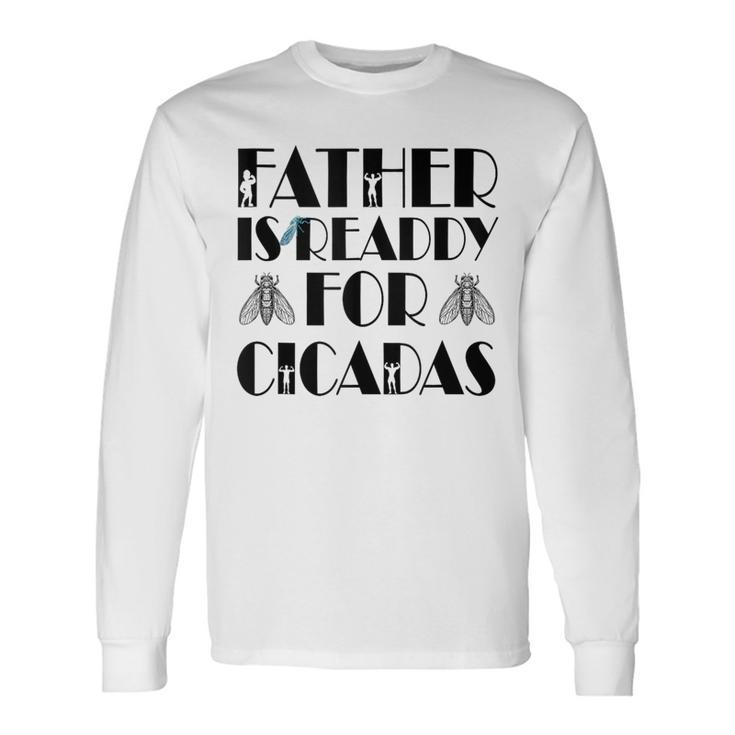 Father Is Ready For Cicada Father's Day Long Sleeve T-Shirt