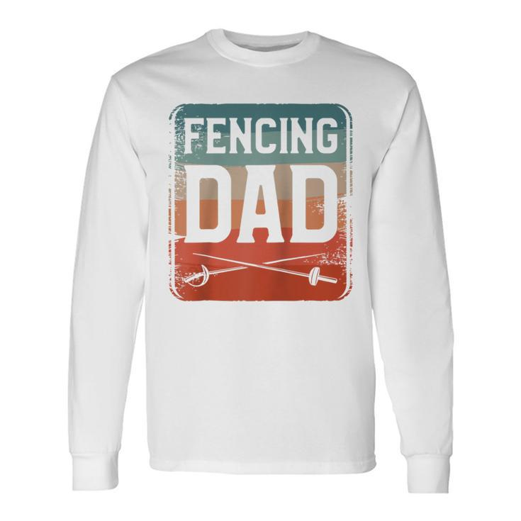 Fencing Dad Sword Fence Fencer Long Sleeve T-Shirt