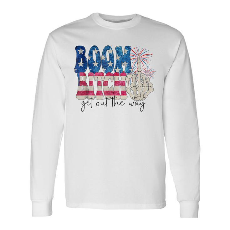Fireworks Boom Bitch Get Out The Way 4Th Of July Long Sleeve T-Shirt