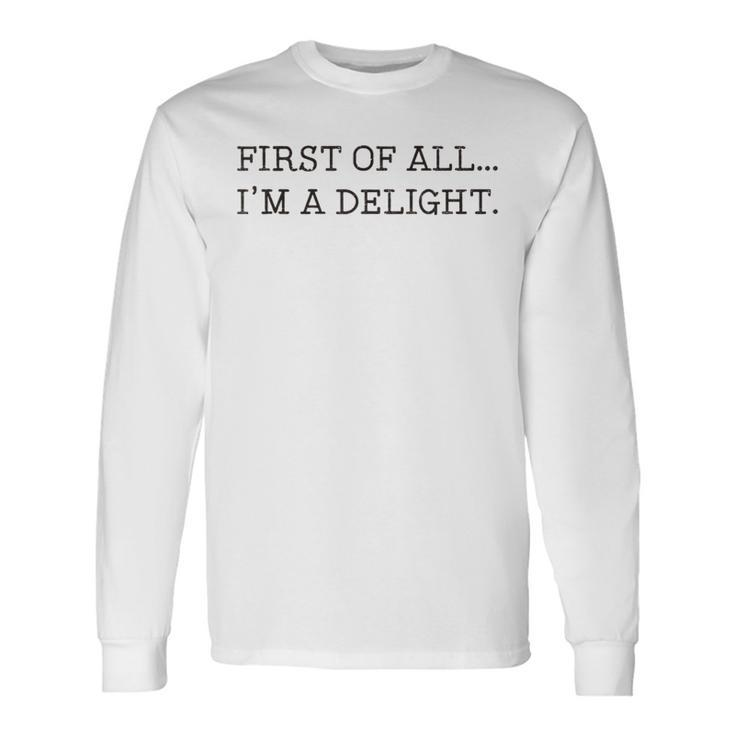 First Of All I'm A Delight Long Sleeve T-Shirt