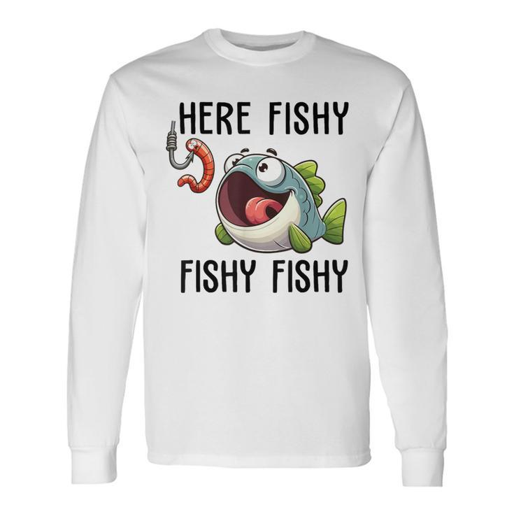 Here Fishy Fisherman Fishing Lover Cute Fish Worm Long Sleeve T-Shirt