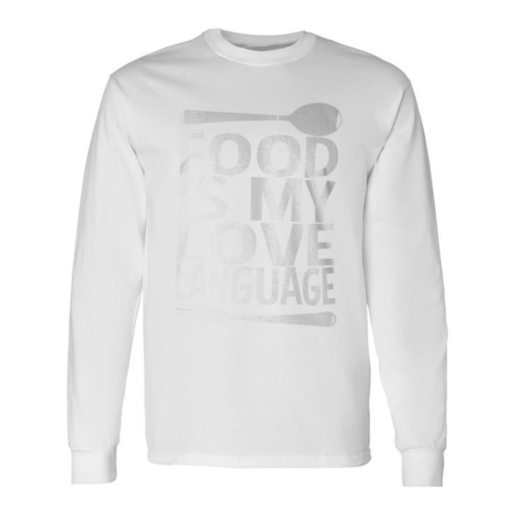 Food Is My Love Language Foodie Chef Food Lover Blogger Long Sleeve T-Shirt