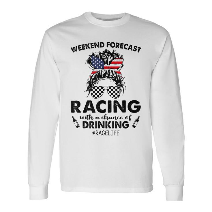 Weekend Forecast Racing With A Chance Of Drinking- Racelife Long Sleeve T-Shirt