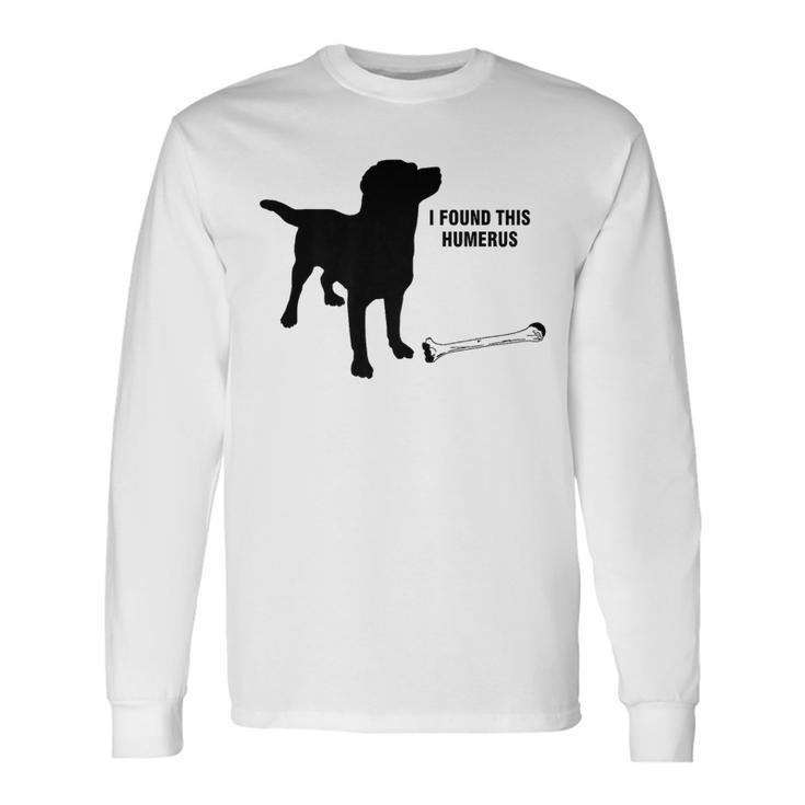 I Found This Humerus Dog With Bone Long Sleeve T-Shirt