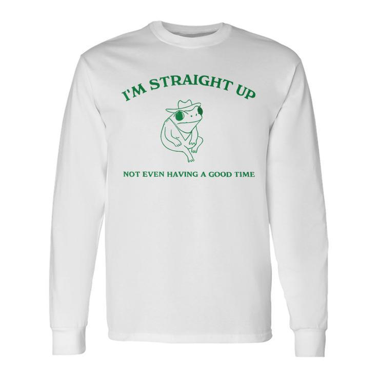 Frog I'm Straight Up Not Even Having A Good Time Long Sleeve T-Shirt