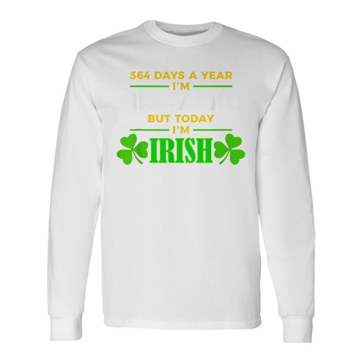 364 Days A Year I'm Hispanic But Today I'm Irish Long Sleeve T-Shirt
