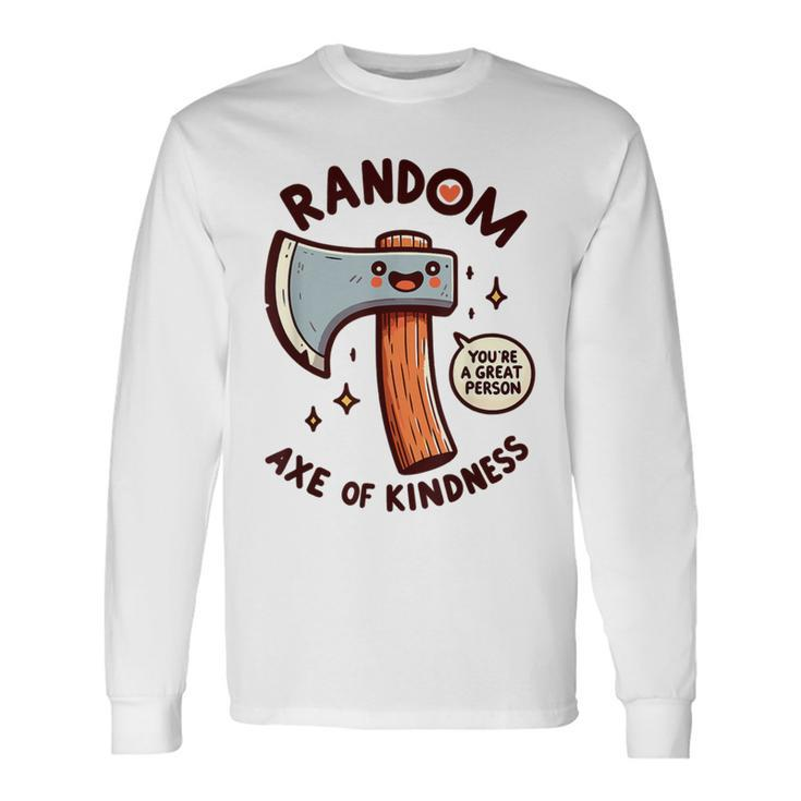 Axe Saying Random Acts Of Kindness Axe Throwing Pun Long Sleeve T-Shirt