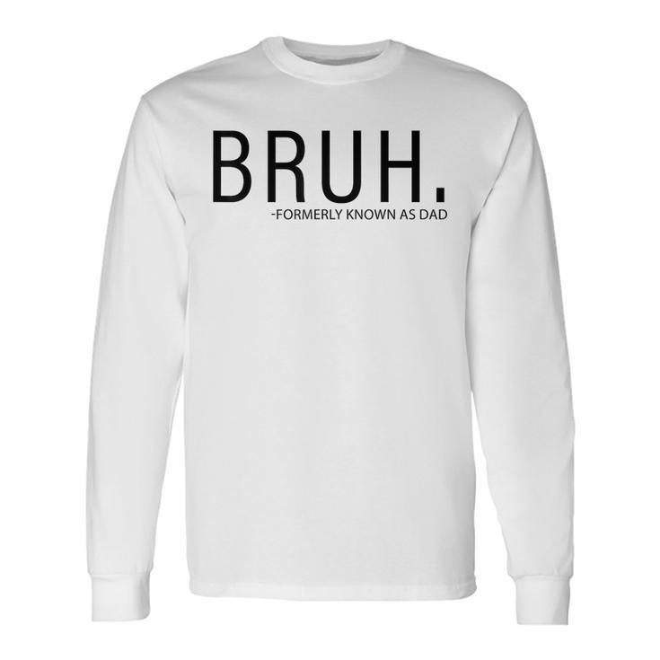 Bruh Formerly Known As Dad Long Sleeve T-Shirt Gifts ideas