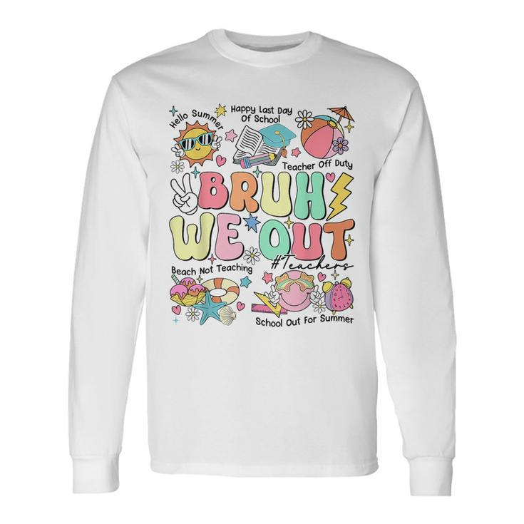Bruh We Out Teachers Last Day Of School Hello Summer Long Sleeve T-Shirt