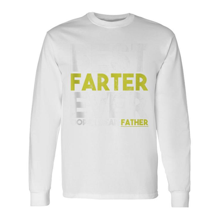 Fathers Day Best Farter Ever Oops I Mean Father Dad Long Sleeve T-Shirt
