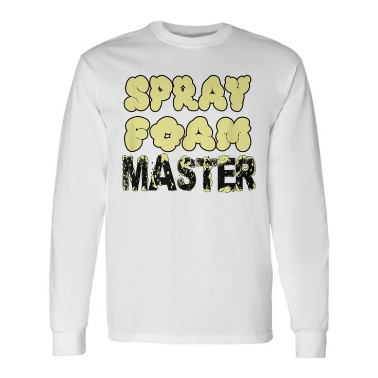 Handyman Construction Spray Foam Master Long Sleeve T-Shirt Gifts ideas