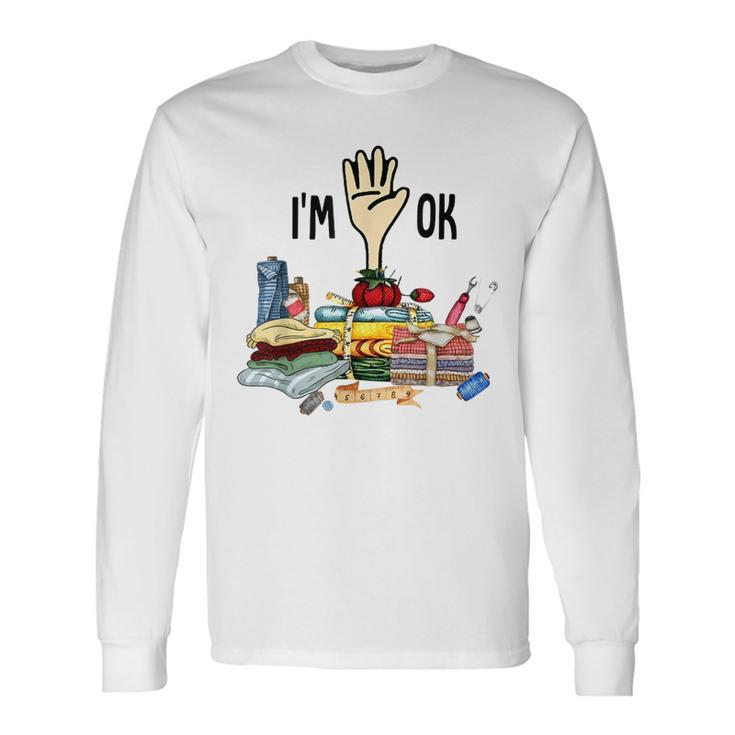 I'm Ok Quilting Loves Long Sleeve T-Shirt