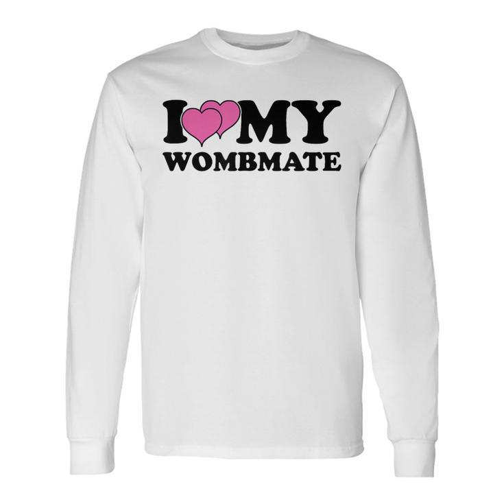 I Love My Wombmate Twin Sisters Womb Mates Long Sleeve T-Shirt