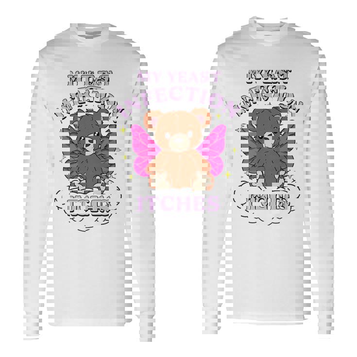 Meme My Yeast Infection Itches Weird Humor Offensive Long Sleeve T-Shirt
