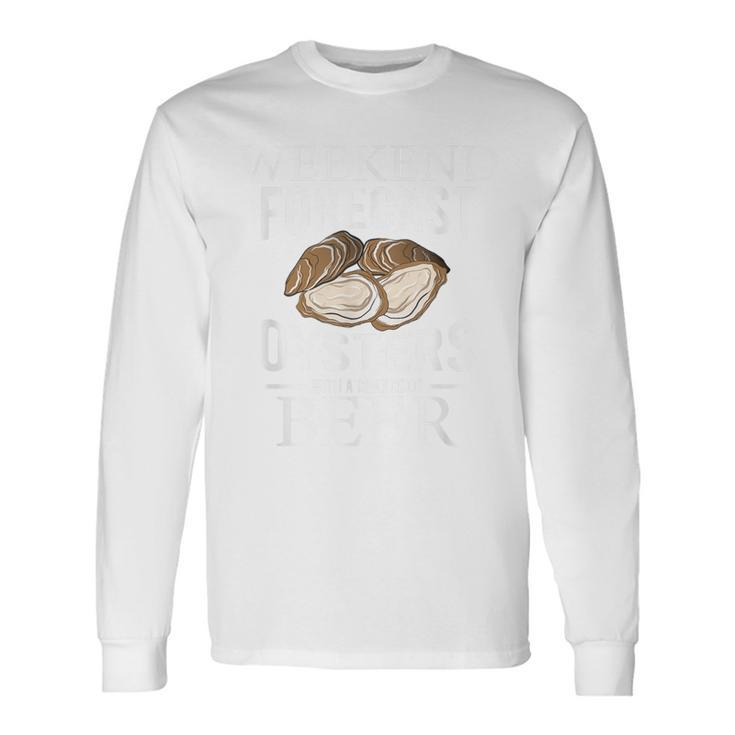 Oyster Weekend Forecast Oysters With A Chance Of Beer Long Sleeve T-Shirt