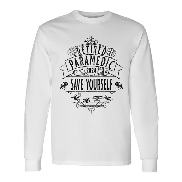 Retired Paramedic 2024 Save Yourself Vintage L Long Sleeve T-Shirt