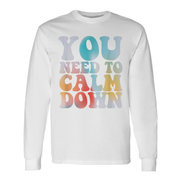 Retro Quote You Need To Calm Down Cool Groovy Long Sleeve T-Shirt