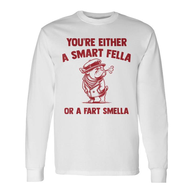 Are You A Smart Fella Or Fart Smella Bouledogue Meme Long Sleeve T-Shirt