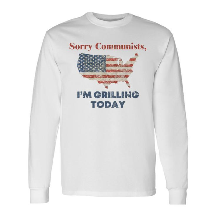 Sorry Communists I'm Grilling Today Long Sleeve T-Shirt