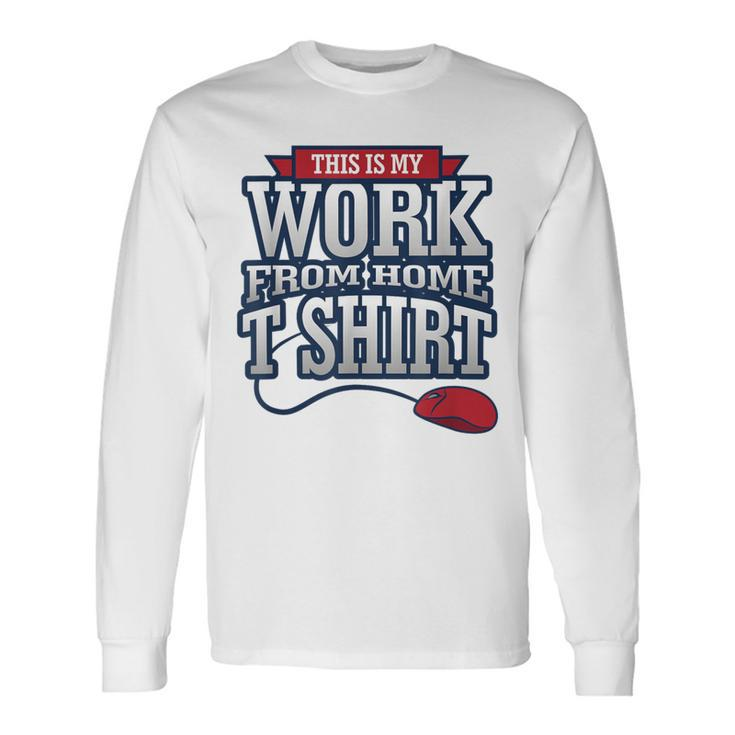 Telecommuter Novelty This Is My Work From Home Long Sleeve T-Shirt
