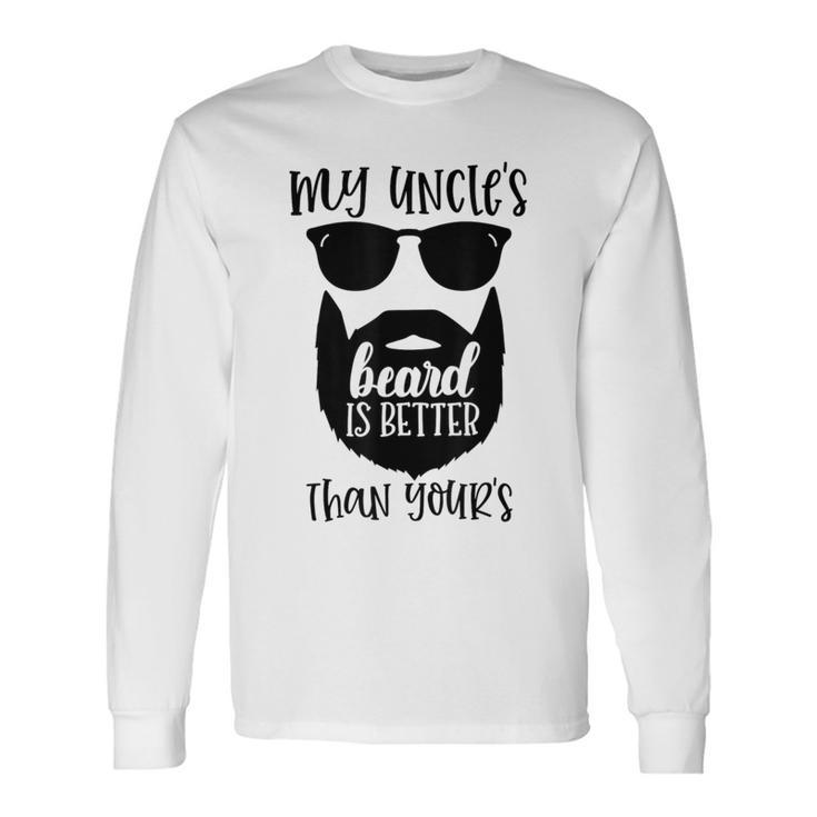My Uncle's Beard Is Better Than Yours Long Sleeve T-Shirt