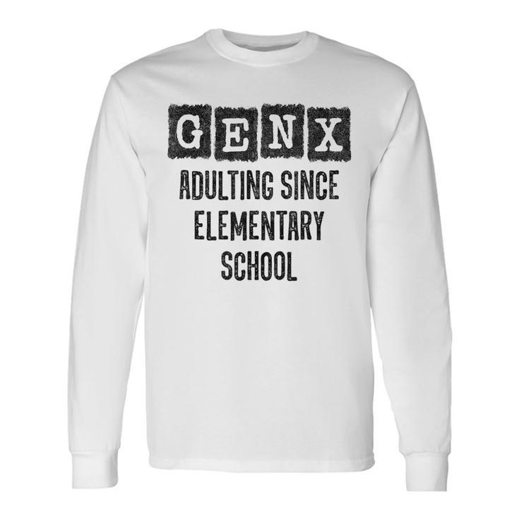 Generation X Adulting Since Elementary School Gen X Long Sleeve T-Shirt Gifts ideas