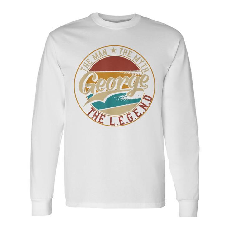 George The Man The Myth The Legend Long Sleeve T-Shirt Gifts ideas