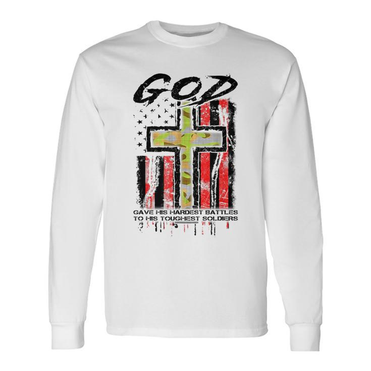 God Gave His Hardest Battles To His Toughest Soldiers Long Sleeve T-Shirt