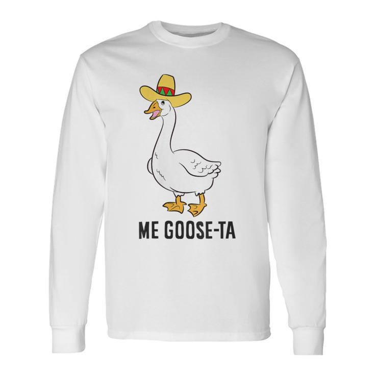 Me Goose Ta Mexican Goose Puns Long Sleeve T-Shirt