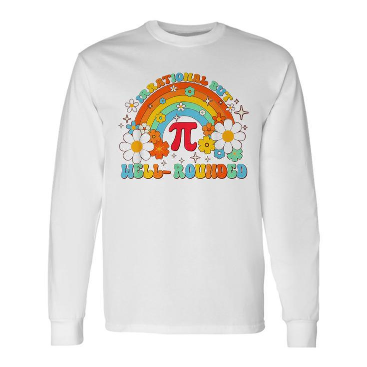 Groovy Irrational But Well Rounded Pi Day Celebration Math Long Sleeve T-Shirt
