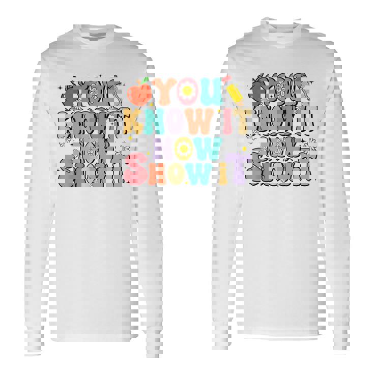 Groovy You Know It Now Show It Test Day Testing Day 2024 Long Sleeve T-Shirt