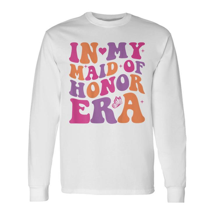 Groovy In My Maid Of Honor Era Bachelorette Party One Back Long Sleeve T-Shirt