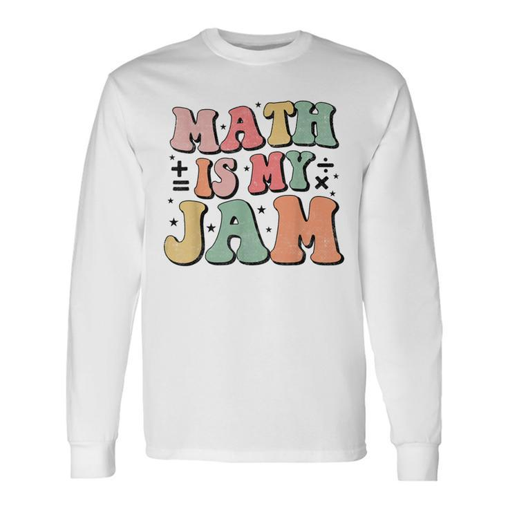 Groovy Math Is My Jam First Day Back To School Math Teachers Long Sleeve T-Shirt Gifts ideas