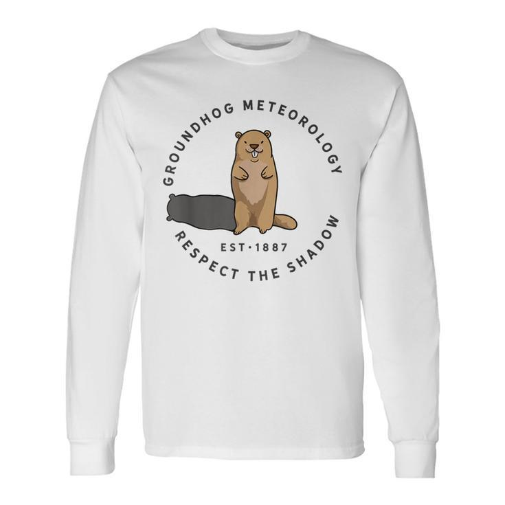 Groundhog Day Quote Respect The Shadow Meteorology Long Sleeve T-Shirt