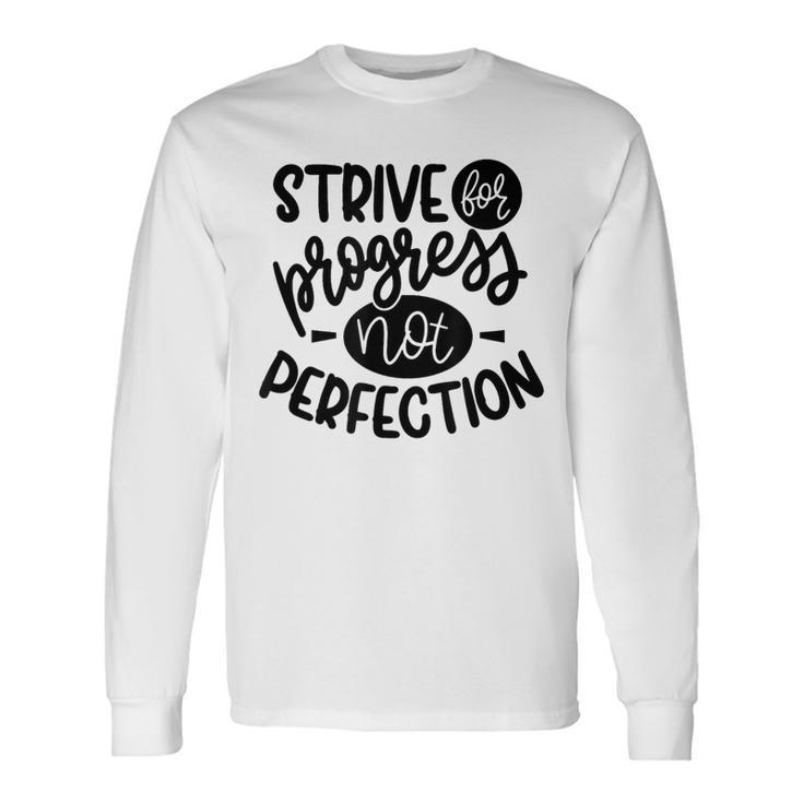 Growth Mindset Strive For Progress Not Perfection Long Sleeve T-Shirt