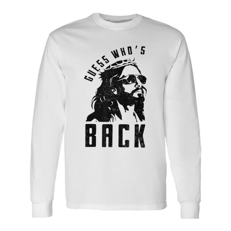Guess Who's Back Back Again Good Friday Easter Jesus Faith Long Sleeve T-Shirt