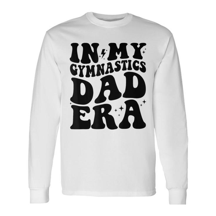 In My Gymnastics Dad Era Long Sleeve T-Shirt