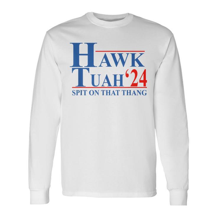 Hawk Tuah Hawk Tuah Spit On That Thang Long Sleeve T-Shirt