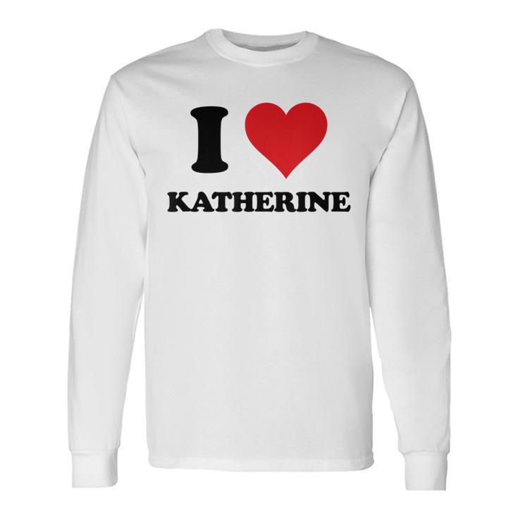 I Heart Katherine First Name I Love Personalized Stuff Long Sleeve T-Shirt