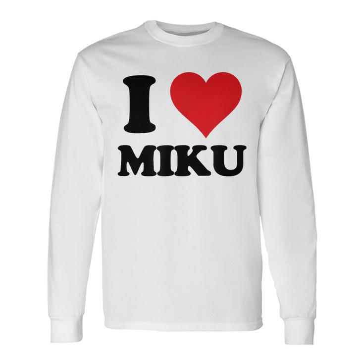 I Heart Miku First Name I Love Personalized Stuff Long Sleeve T-Shirt