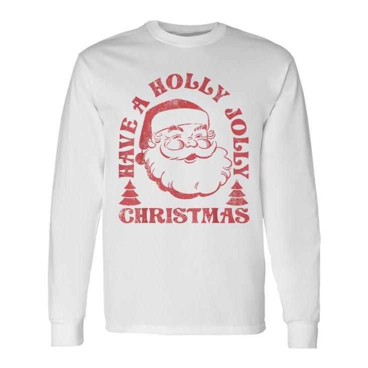 Have A Holly Christmas Jolly Xmas Cute Santa Holiday Long Sleeve T-Shirt