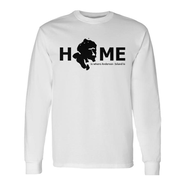 Home Is Where Anderson Island Is Long Sleeve T-Shirt